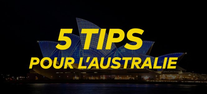 5 TIPS POUR L’AUSTRALIE